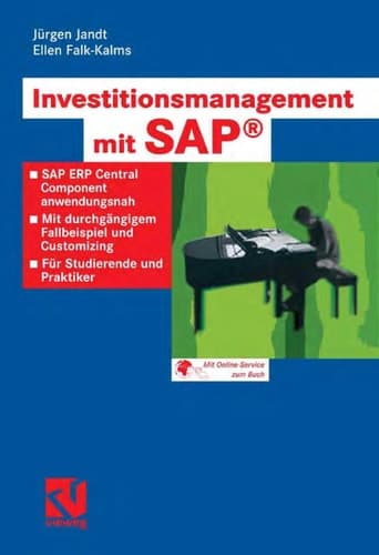 Investitionsmanagement mit SAP® SAP ERP Central Component anwendungsnah. Mit durchgängigem Fallbeispiel und Customizing. Für Studierende und Praktiker