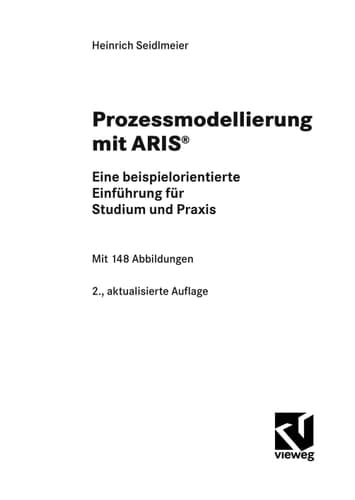 Prozessmodellierung mit ARIS Eine beispielorientierte Einführung für Studium und Praxis