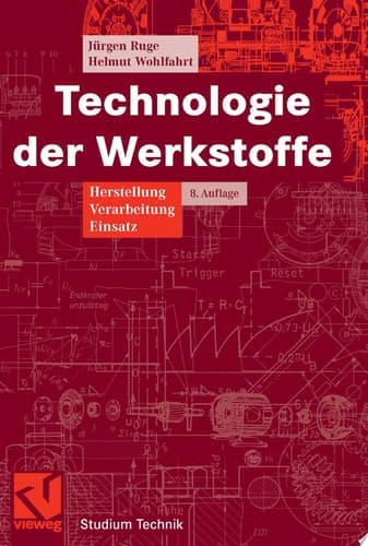 Technologie der Werkstoffe Herstellung, Verarbeitung, Einsatz