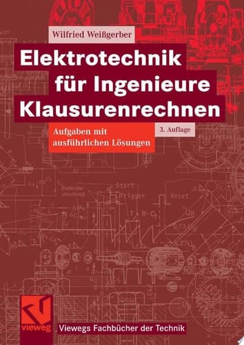 Elektrotechnik für Ingenieure - Klausurenrechnen Aufgaben mit ausführlichen Lösungen