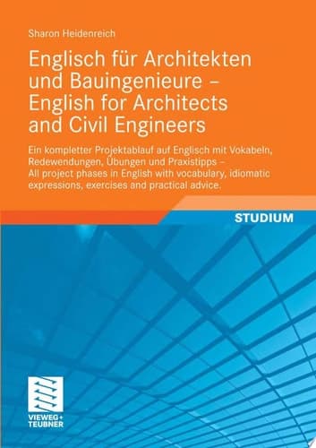 Englisch Für Architekten und Bauingenieure Ein Kompletter Projektablauf Auf Englisch Mit Vokabeln, Redewendungen, Übungen und Praxistipps ; Mit ... 30 Tabellen