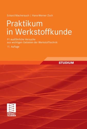 Praktikum in Werkstoffkunde 91 ausführliche Versuche aus wichtigen Gebieten der Werkstofftechnik