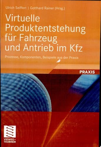 Virtuelle Produktentstehung für Fahrzeug und Antrieb im Kfz Prozesse, Komponenten, Beispiele aus der Praxis