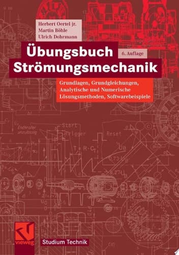 Übungsbuch Strömungsmechanik Grundlagen, Grundgleichungen, Analytische und Numerische Lösungsmethoden, Softwarebeispiele