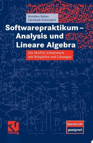 Softwarepraktikum - Analysis und Lineare Algebra Ein MAPLE-Arbeitsbuch mit vielen Beispielen und Lösungen
