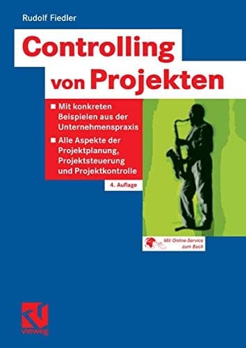 Controlling von Projekten Mit konkreten Beispielen aus der Unternehmenspraxis - Alle Aspekte der Projektplanung, Projektsteuerung und Projektkontrolle