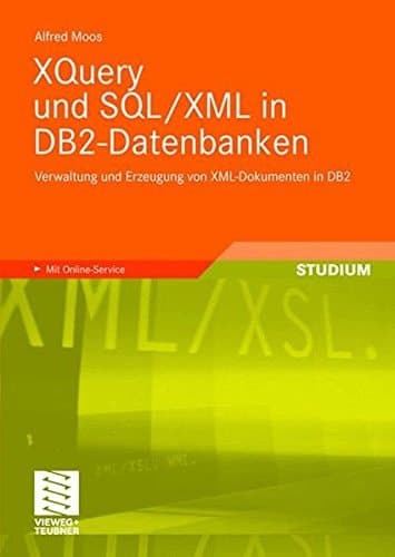 XQuery und SQL/XML in DB2-Datenbanken Verwaltung und Erzeugung von XML-Dokumenten in DB2 ; [mit Online-Service]
