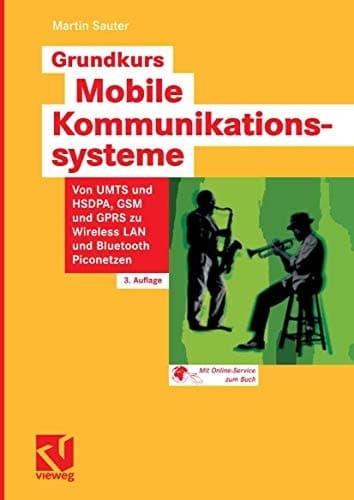 Grundkurs Mobile Kommunikationssysteme Von UMTS und HSDPA, GSM und GPRS zu Wireless LAN und Bluetooth Piconetzen