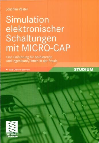Simulation elektronischer Schaltungen mit MICRO-CAP Eine Einführung für Studierende und Ingenieure/-innen in der Praxis