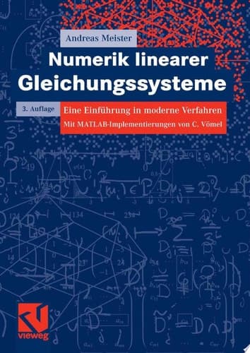 Numerik linearer Gleichungssysteme Eine Einführung in moderne Verfahren. Mit MATLAB-Implementierung von C. Vömel