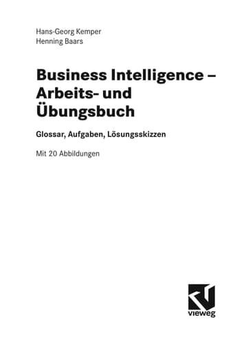 Business Intelligence - Arbeits- und Übungsbuch Glossar, Aufgaben, Lösungsskizzen