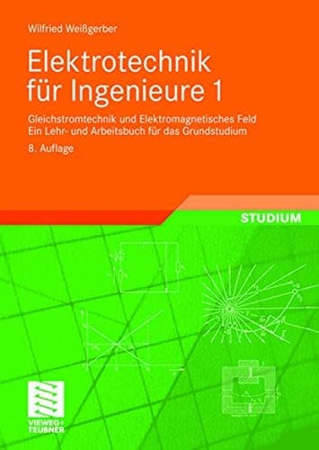 Elektrotechnik für Ingenieure 1 Gleichstromtechnik und Elektromagnetisches Feld. Ein Lehr- und Arbeitsbuch für das Grundstudium
