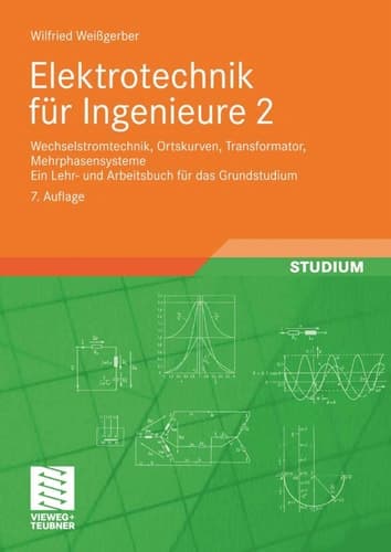 Elektrotechnik für Ingenieure 2 Wechselstromtechnik, Ortskurven, Transformator, Mehrphasensysteme. Ein Lehr- und Arbeitsbuch für das Grundstudium