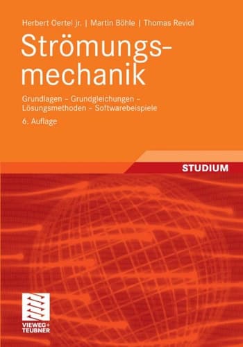 Strömungsmechanik Grundlagen - Grundgleichungen - Lösungsmethoden - Softwarebeispiele