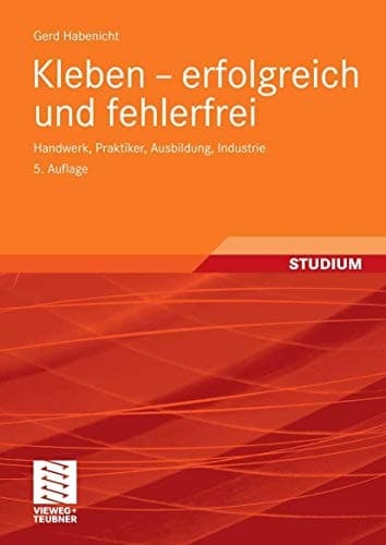 Kleben - erfolgreich und fehlerfrei Handwerk, Praktiker, Ausbildung, Industrie
