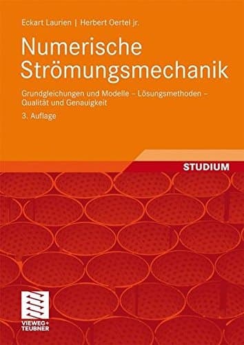 Numerische Strömungsmechanik Grundgleichungen und Modelle - Lösungsmethoden - Qualität und Genauigkeit