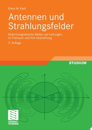 Antennen und Strahlungsfelder elektromagnetische Wellen auf Leitungen, im Freiraum und ihre Abstrahlung ; mit 80 Tabellen und 128 Übungsaufgaben