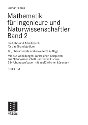 Mathematik für Ingenieure und Naturwissenschaftler : ein Lehr- und Arbeitsbuch für das Grundstudium. 2. Ein Lehr- und Arbeitsbuch für das Grundstudium : mit zahlreichen Beispielen aus Naturwissenschaft und Technik sowie 324 Übungsaufgaben mit ausführlichen Lösungen
