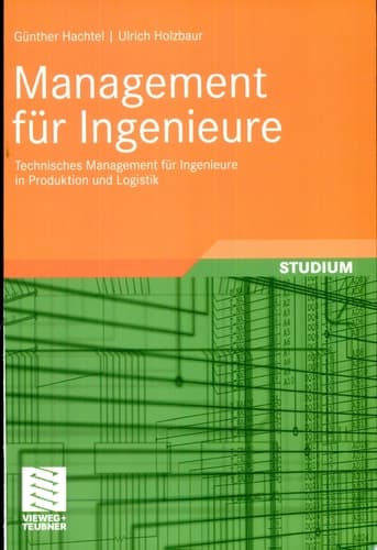 Management für Ingenieure Technisches Management für Ingenieure in Produktion und Logistik
