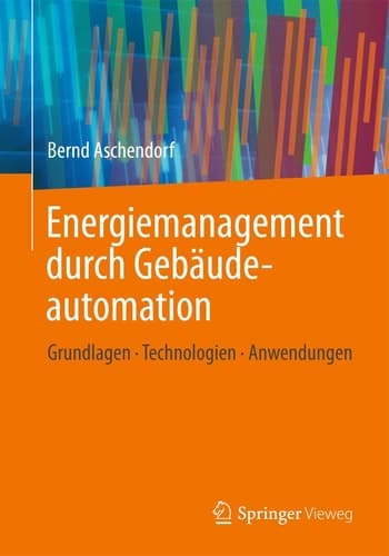 Energiemanagement durch Gebäudeautomation Grundlagen - Technologien - Anwendungen