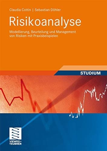Risikoanalyse Modellierung, Beurteilung und Management von Risiken mit Praxisbeispielen