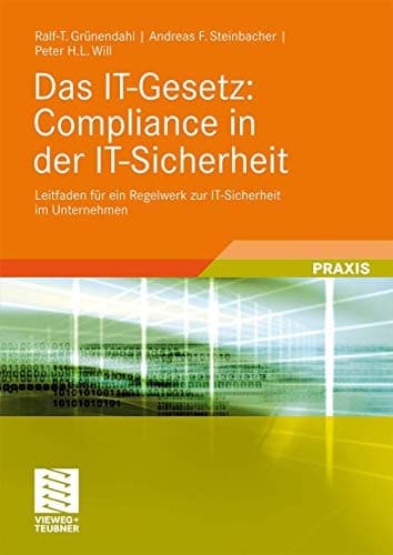 Das IT-Gesetz: Compliance in der IT-Sicherheit Leitfaden für ein Regelwerk zur IT-Sicherheit im Unternehmen