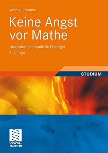 Keine Angst vor Mathe Hochschulmathematik für Einsteiger