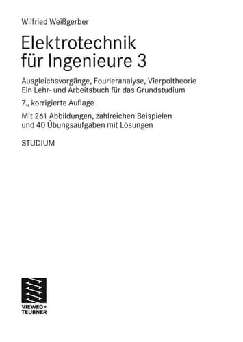 Elektrotechnik für Ingenieure 3 Ausgleichsvorgänge, Fourieranalyse, Vierpoltheorie. Ein Lehr- und Arbeitsbuch für das Grundstudium