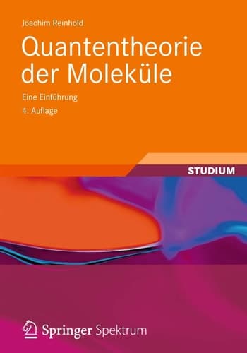 Quantentheorie der Moleküle Eine Einführung