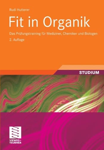 Fit in Organik Das Prüfungstraining für Mediziner, Chemiker und Biologen