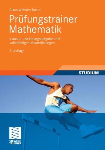 Prüfungstrainer Mathematik Klausur- und Übungsaufgaben mit vollständigen Musterlösungen