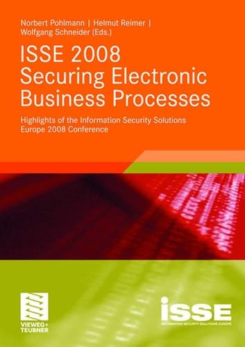 ISSE 2008 Securing Electronic Business Processes Highlights of the Information Security Solutions Europe 2008 Conference