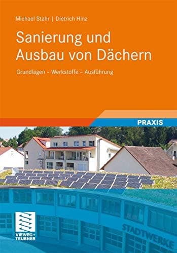 Sanierung und Ausbau von Dächern Grundlagen - Werkstoffe - Ausführung