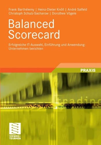 Balanced Scorecard Erfolgreiche IT-Auswahl, Einführung und Anwendung: Unternehmen berichten