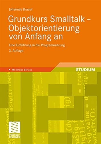 Grundkurs Smalltalk - Objektorientierung von Anfang an Eine Einführung in die Programmierung