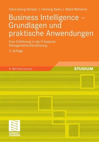 Business Intelligence - Grundlagen und praktische Anwendungen Eine Einführung in die IT-basierte Managementunterstützung
