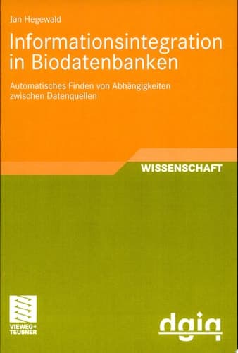 Informationsintegration in Biodatenbanken Automatisches Finden von Abhängigkeiten zwischen Datenquellen