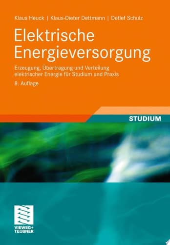 Elektrische Energieversorgung Erzeugung, Übertragung und Verteilung elektrischer Energie für Studium und Praxis