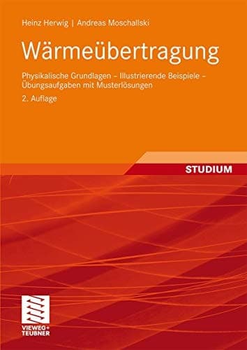 Wärmeübertragung Physikalische Grundlagen - Illustrierende Beispiele - Übungsaufgaben mit Musterlösungen