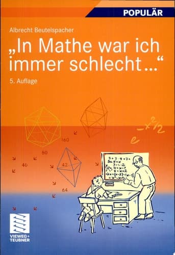 "In Mathe war ich immer schlecht..." Berichte und Bilder von Mathematik und Mathematikern, Problemen und Witzen, Unendlichkeit und Verständlichkeit, reiner und angewandter, heiterer und ernsterer Mathematik