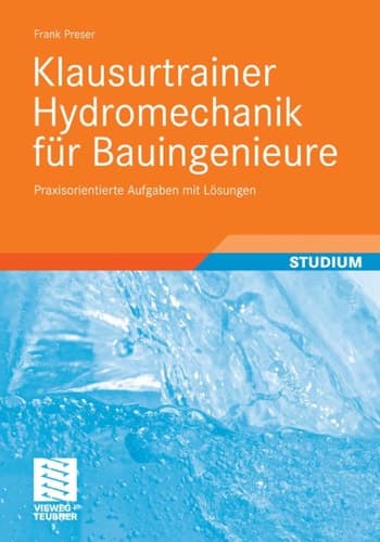Klausurtrainer Hydromechanik für Bauingenieure Praxisorientierte Aufgaben mit Lösungen