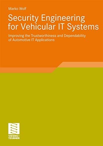 Security Engineering for Vehicular IT Systems Improving the Trustworthiness and Dependability of Automotive IT Applications