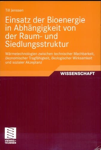 Einsatz der Bioenergie in Abhängigkeit von der Raum- und Siedlungsstruktur Wärmetechnologien zwischen technischer Machbarkeit, ökonomischer Tragfähigkeit, ökologischer Wirksamkeit und sozialer Akzeptanz