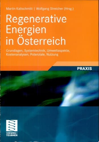 Regenerative Energien in Österreich Grundlagen, Systemtechnik, Umweltaspekte, Kostenanalysen, Potenziale, Nutzung