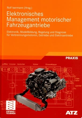 Elektronisches Management motorischer Fahrzeugantriebe Elektronik, Modellbildung, Regelung und Diagnose für Verbrennungsmotoren, Getriebe und Elektroantriebe