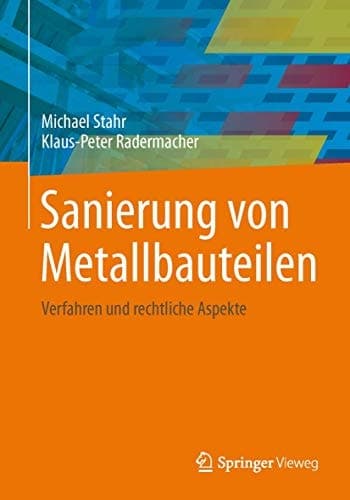 Sanierung von Metallbauteilen Verfahren und rechtliche Aspekte