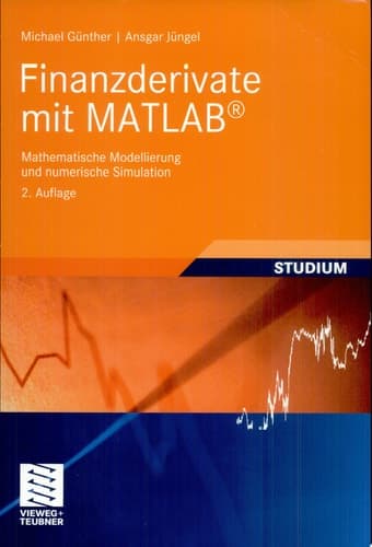 Finanzderivate mit MATLAB Mathematische Modellierung und numerische Simulation