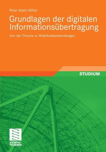 Grundlagen der digitalen Informationsübertragung Von der Theorie zu Mobilfunkanwendungen