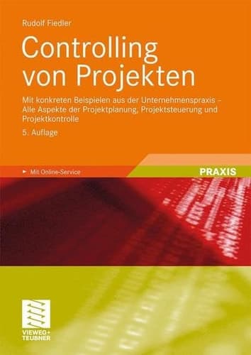 Controlling von Projekten Mit konkreten Beispielen aus der Unternehmenspraxis - Alle Aspekte der Projektplanung, Projektsteuerung und Projektkontrolle