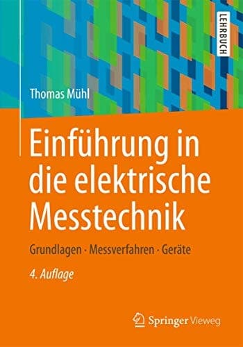 Einführung in die elektrische Messtechnik Grundlagen, Messverfahren, Anwendungen